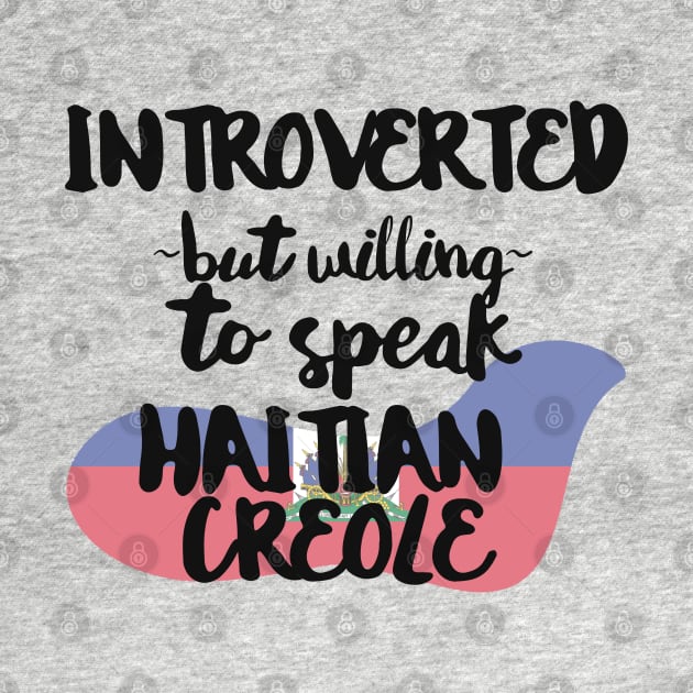 Introverted But Willing to Speak Haitian Creole by deftdesigns